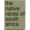 The Native Races Of South Africa door George William Stow