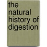 The Natural History Of Digestion door Alexander Lockhart Gillespie