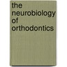 The Neurobiology Of Orthodontics by Margaritis Z. Pimenidis