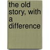 The Old Story, with a Difference door Julian Wolfreys