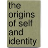 The Origins Of Self And Identity door John A. Friedman