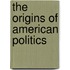 The Origins of American Politics