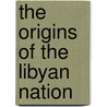 The Origins of the Libyan Nation door Anna Baldinetti