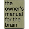 The Owner's Manual For The Brain by Pierce J. Howard