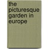 The Picturesque Garden In Europe door John Dixon-Hunt