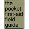 The Pocket First-aid Field Guide door George E. Dvorchak