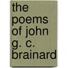 The Poems Of John G. C. Brainard by John Gardiner Calkins Brainard