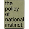The Policy Of National Instinct; by Take Ionescu