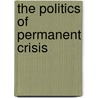 The Politics Of Permanent Crisis door S. Savran