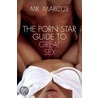 The Porn Star Guide To Great Sex by Mr. Marcus