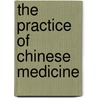 The Practice of Chinese Medicine door Giovanni Maciocia