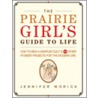 The Prairie Girl's Guide to Life door Jennifer Worick