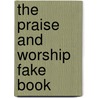The Praise and Worship Fake Book door Onbekend