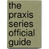 The Praxis Series Official Guide