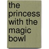 The Princess with the Magic Bowl by Reiko Odate Matsumoto