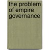 The Problem Of Empire Governance door Charles Edward Traquair Stuart-Linton