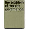 The Problem Of Empire Governance door Charles E. T. Stuart-Linton