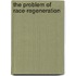 The Problem Of Race-Regeneration
