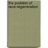 The Problem Of Race-Regeneration by Mrs Havelock Ellis