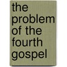 The Problem Of The Fourth Gospel door Henry Latimer Jackson