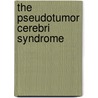 The Pseudotumor Cerebri Syndrome by John Pickard