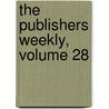 The Publishers Weekly, Volume 28 by Unknown