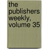The Publishers Weekly, Volume 35 door Company R.R. Bowker