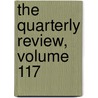 The Quarterly Review, Volume 117 door William Gifford