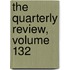 The Quarterly Review, Volume 132