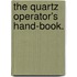 The Quartz Operator's Hand-Book.