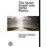 The Quiet Singer And Other Poems by Charles Hanson Towne