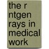 The R Ntgen Rays In Medical Work