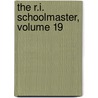 The R.I. Schoolmaster, Volume 19 door Rhode Island. Cn