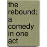 The Rebound; A Comedy In One Act by L-B 1769 Picard