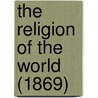 The Religion Of The World (1869) by Henry Stone Leigh