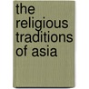 The Religious Traditions Of Asia door Joseph M. Kitagawa