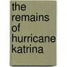 The Remains of Hurricane Katrina door Sandra Speer