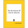 The Revelation Of God In Jehovah door Ernest Noel Reichardt