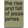 The Rise and Fall of Jesse James door Robertus Love