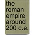 The Roman Empire Around 200 C.E.