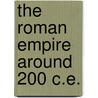 The Roman Empire Around 200 C.E. by Richard J.A. Talbert