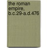 The Roman Empire, B.C.29-A.D.476 by Unknown