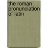 The Roman Pronunciation Of Latin door Frances E. Lord