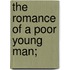 The Romance Of A Poor Young Man;
