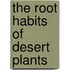 The Root Habits Of Desert Plants