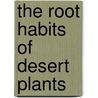 The Root Habits Of Desert Plants door William Austin Cannon