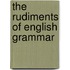 The Rudiments of English Grammar