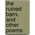 The Ruined Barn, And Other Poems