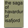 The Saga Of Havardur Of Isafjord door Onbekend