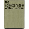The Schottenstein Edition Siddur door Onbekend
